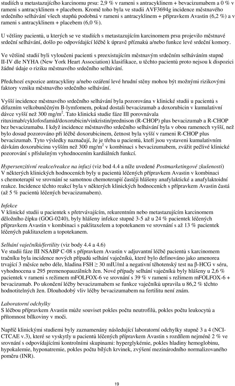U většiny pacientů, u kterých se ve studiích s metastazujícím karcinomem prsu projevilo městnavé srdeční selhávání, došlo po odpovídající léčbě k úpravě příznaků a/nebo funkce levé srdeční komory.