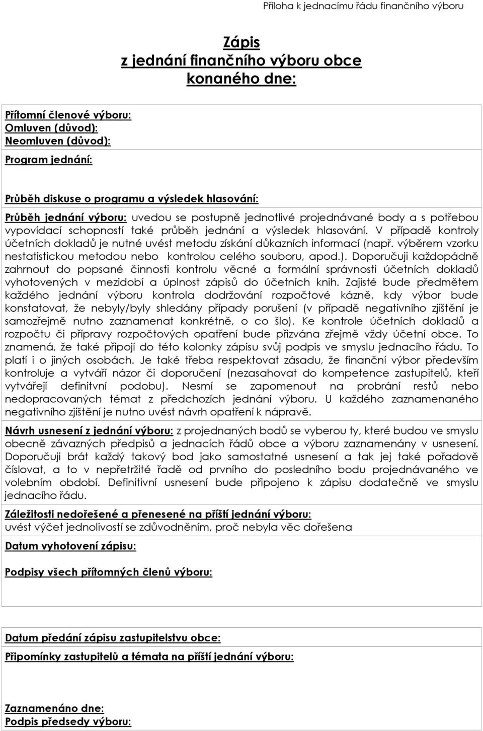 V případě kontroly účetních dokladů je nutné uvést metodu získání důkazních informací (např. výběrem vzorku nestatistickou metodou nebo kontrolou celého souboru, apod.).