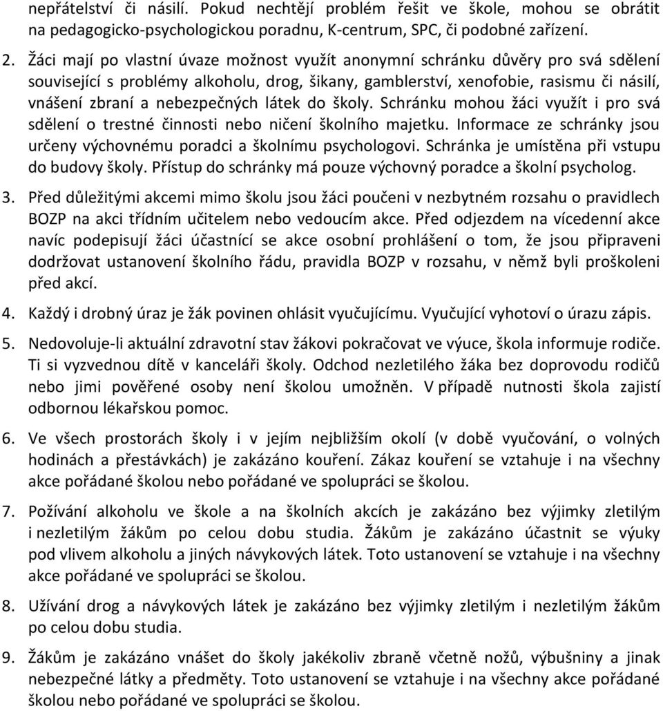 nebezpečných látek do školy. Schránku mohou žáci využít i pro svá sdělení o trestné činnosti nebo ničení školního majetku. Informace ze schránky jsou určeny výchovnému poradci a školnímu psychologovi.