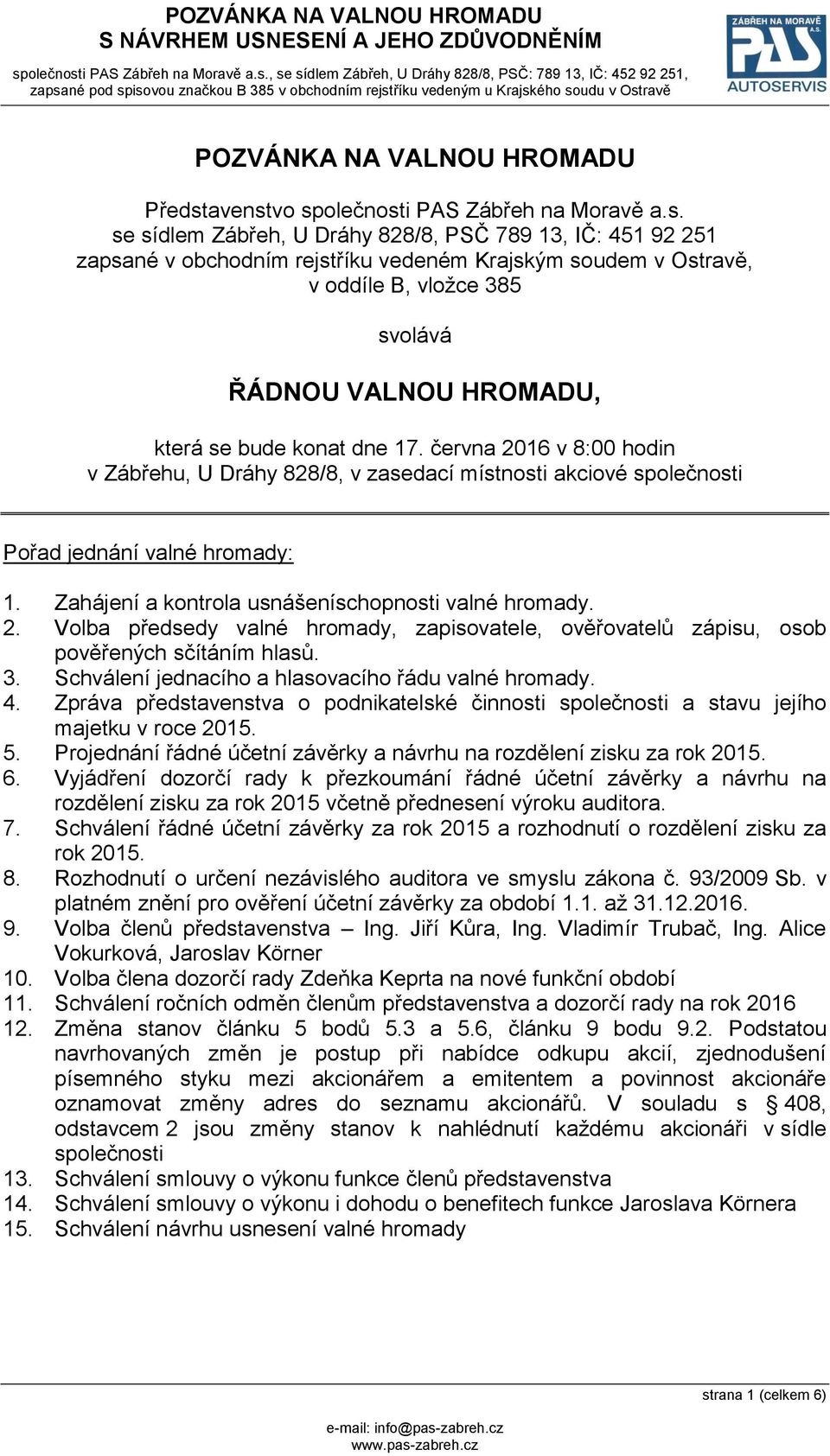 vo společnosti PAS Zábřeh na Moravě a.s. se sídlem Zábřeh, U Dráhy 828/8, PSČ 789 13, IČ: 451 92 251 zapsané v obchodním rejstříku vedeném Krajským soudem v Ostravě, v oddíle B, vložce 385 svolává