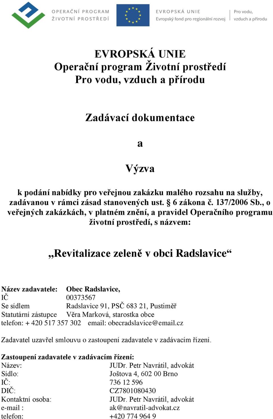 , o veřejných zakázkách, v platném znění, a pravidel Operačního programu životní prostředí, s názvem:,,revitalizace zeleně v obci Radslavice Název zadavatele: Obec Radslavice, IČ 00373567 Se sídlem