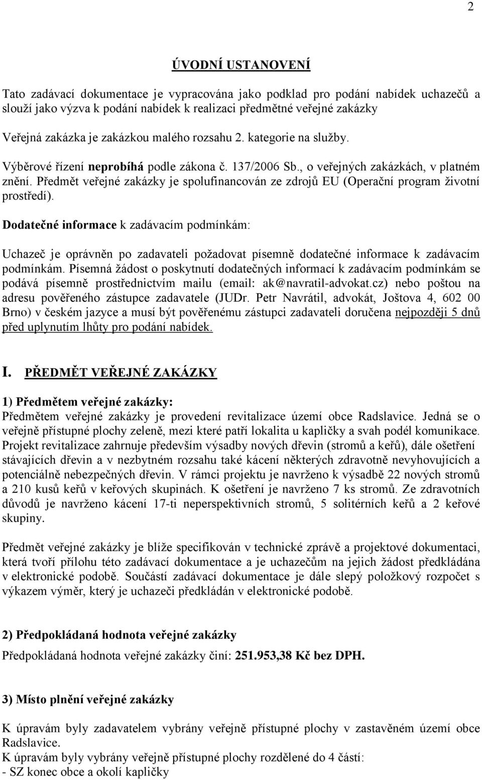 Předmět veřejné zakázky je spolufinancován ze zdrojů EU (Operační program životní prostředí).