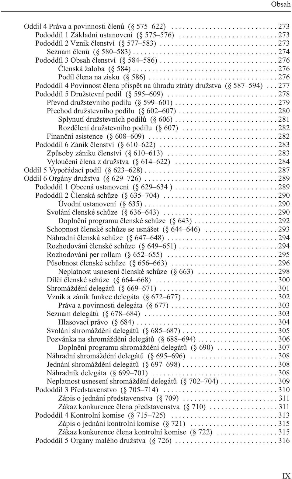 ..................................... 276 Podíl člena na zisku ( 586).................................. 276 Pododdíl 4 Povinnost člena přispět na úhradu ztráty družstva ( 587 594).