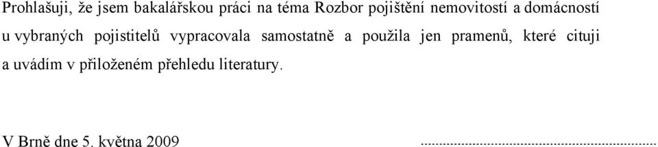 vypracovala samostatně a použila jen pramenů, které cituji