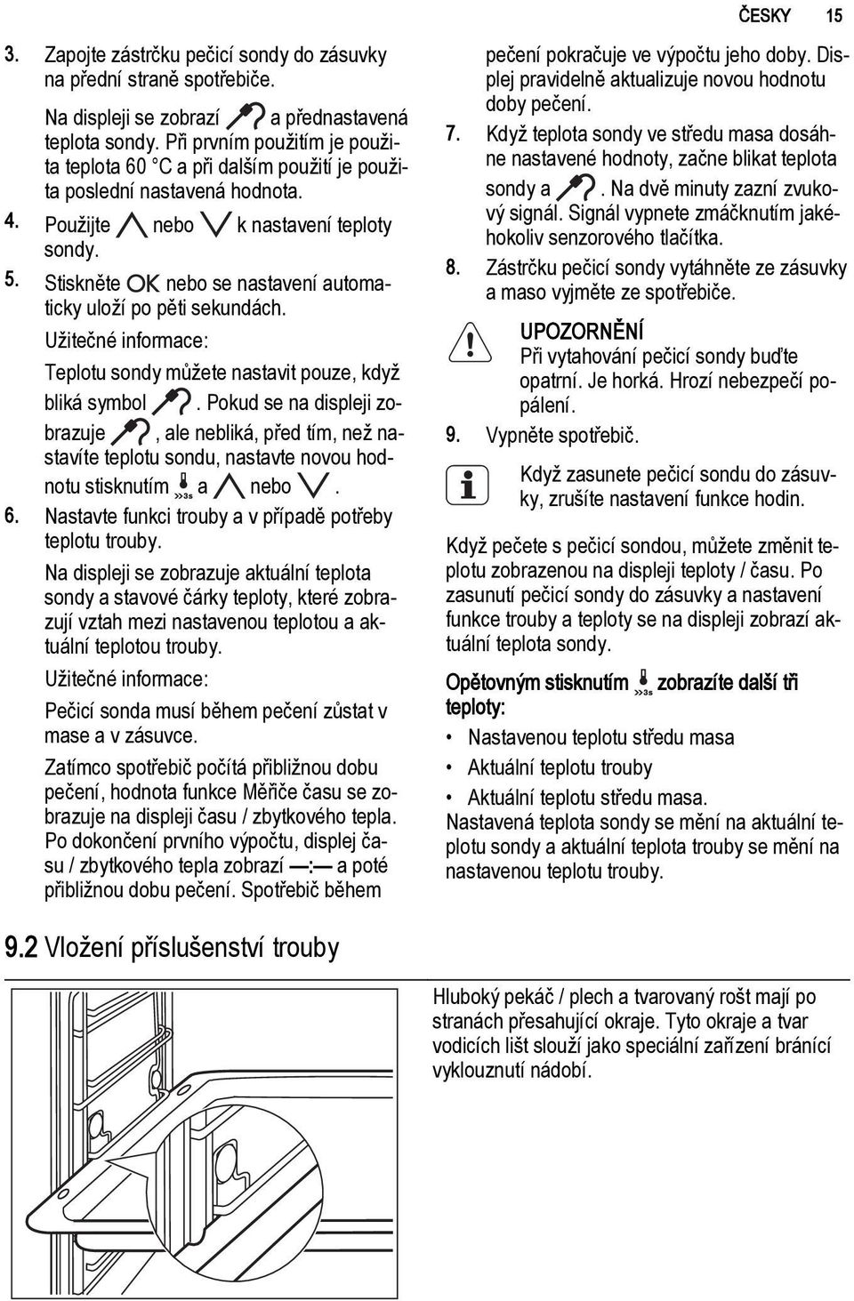 Stiskněte nebo se nastavení automaticky uloží po pěti sekundách. Užitečné informace: Teplotu sondy můžete nastavit pouze, když bliká symbol.