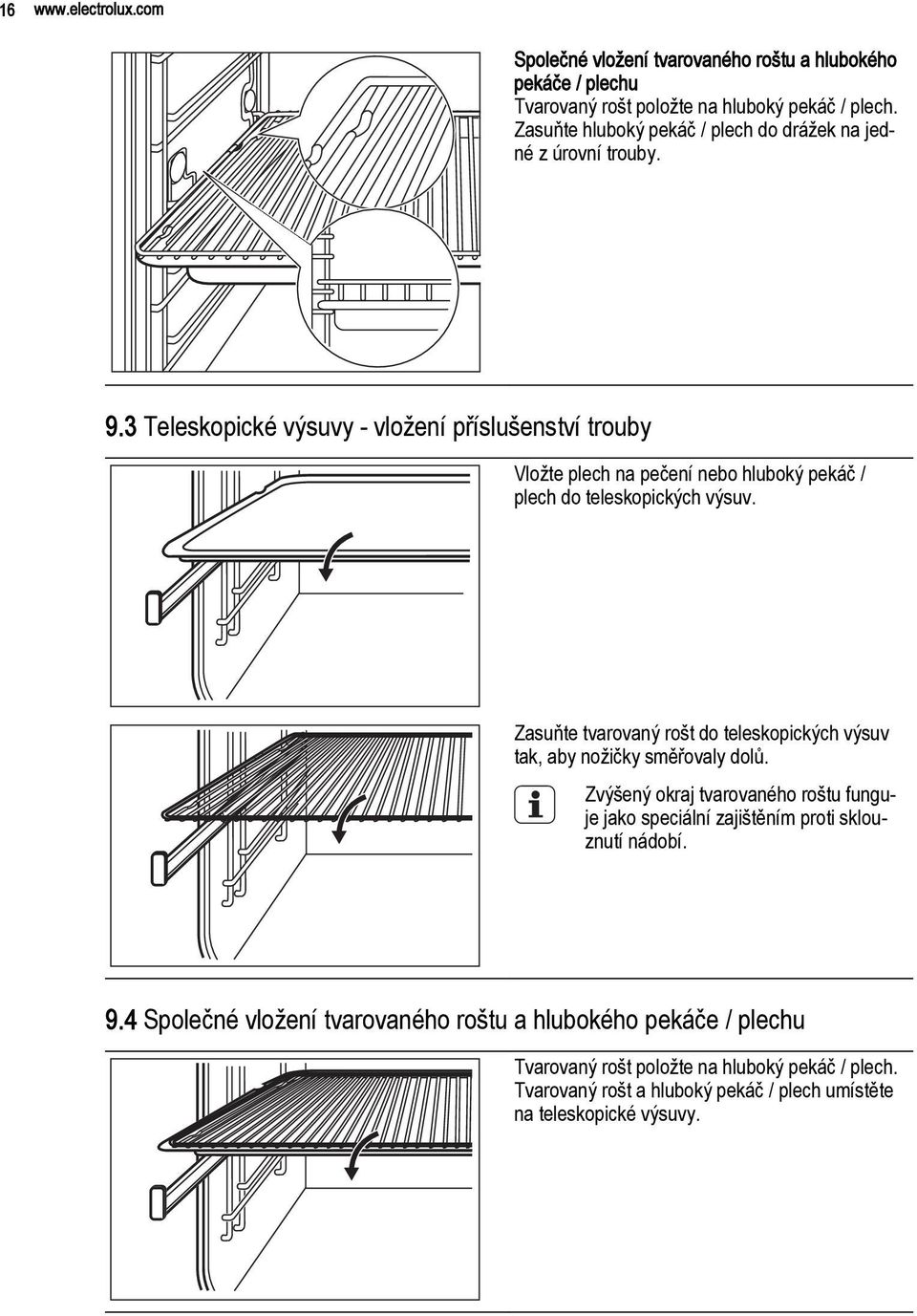 3 Teleskopické výsuvy - vložení příslušenství trouby Vložte plech na pečení nebo hluboký pekáč / plech do teleskopických výsuv.