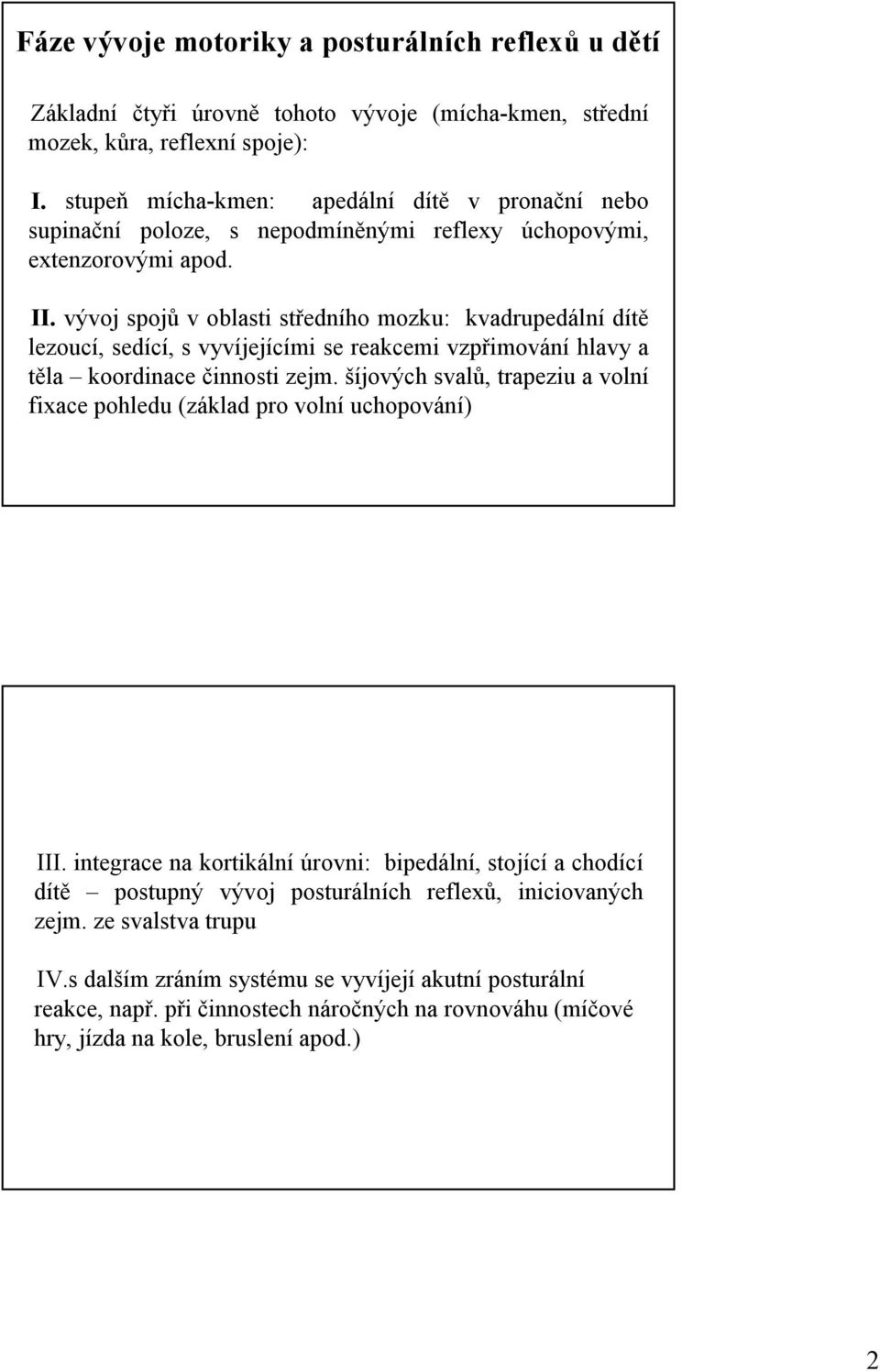 vývoj spojů v oblasti středního mozku: kvadrupedální dítě lezoucí, sedící, s vyvíjejícími se reakcemi vzpřimování hlavy a těla koordinace činnosti zejm.
