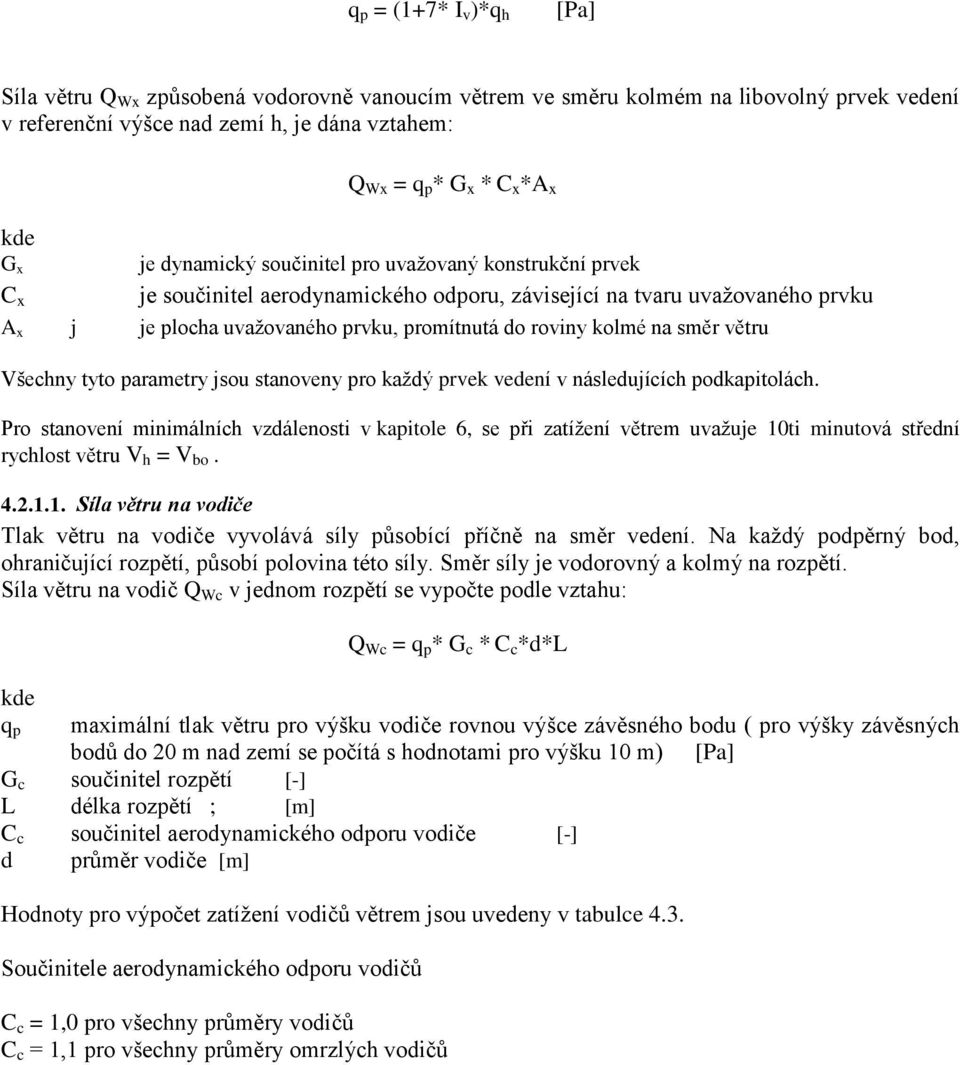 kolmé na směr větru Všechny tyto parametry jsou stanoveny pro každý prvek vedení v následujících podkapitolách.