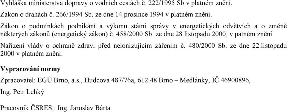 Zákon o podmínkách podnikání a výkonu státní správy v energetických odvětvích a o změně některých zákonů (energetický zákon) č. 458/2000 Sb. ze dne 28.