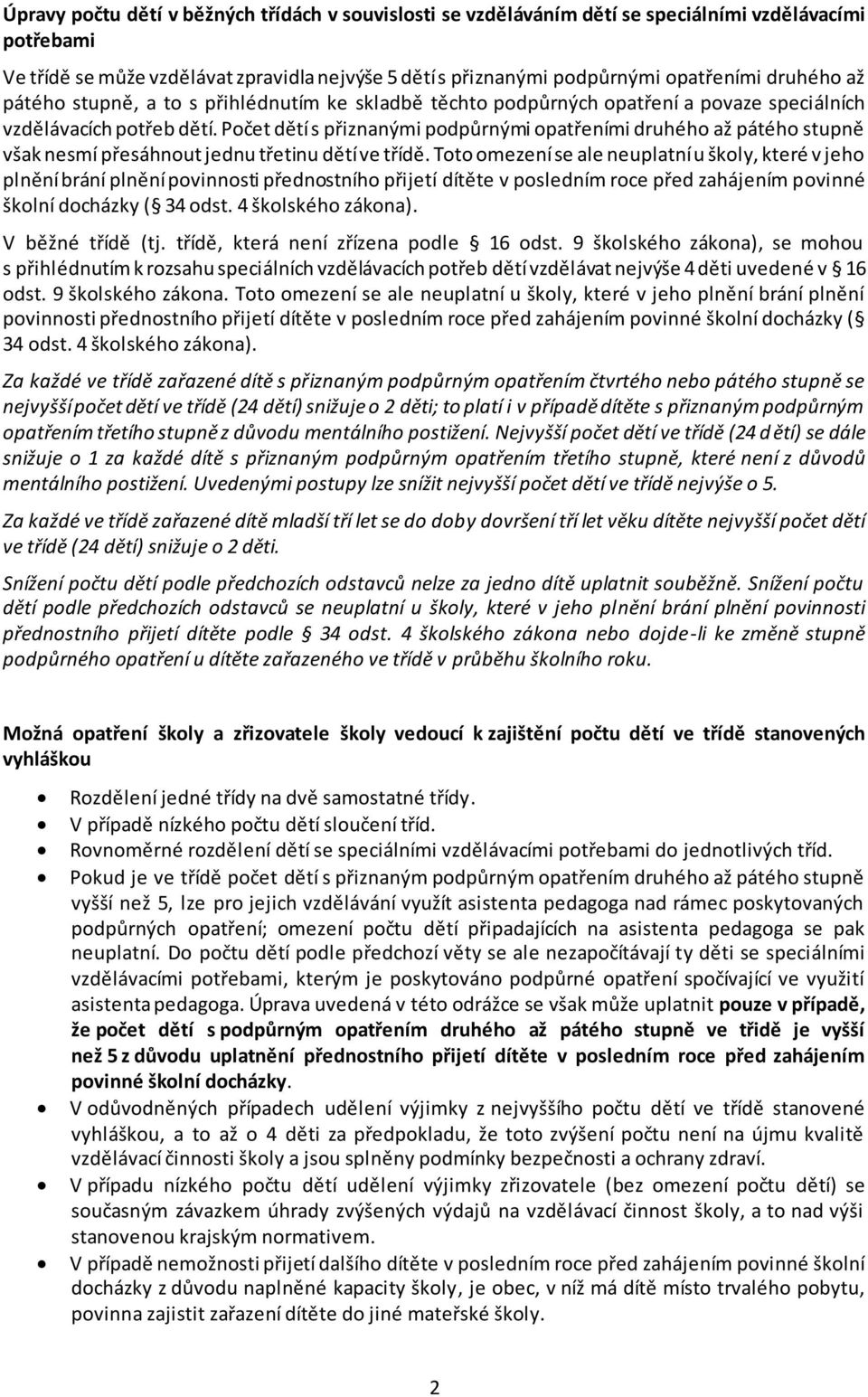 Počet dětí s přiznanými podpůrnými opatřeními druhého až pátého stupně však nesmí přesáhnout jednu třetinu dětí ve třídě.