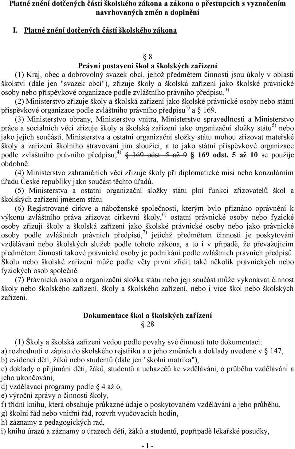 "svazek obcí"), zřizuje školy a školská zařízení jako školské právnické osoby nebo příspěvkové organizace podle zvláštního právního předpisu.