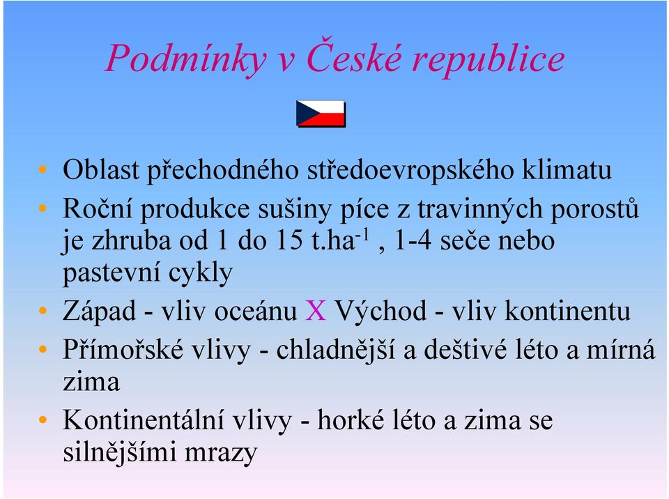ha -1, 1-4 seče nebo pastevní cykly Západ - vliv oceánu X Východ - vliv kontinentu