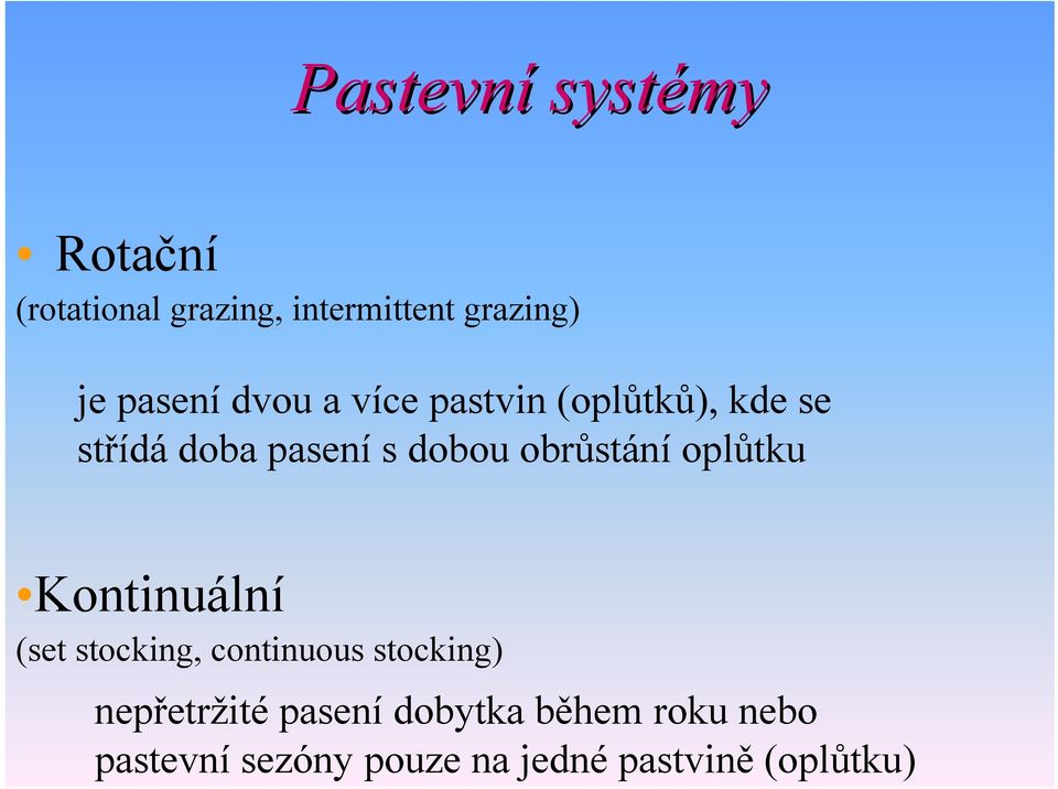obrůstání oplůtku Kontinuální (set stocking, continuous stocking)