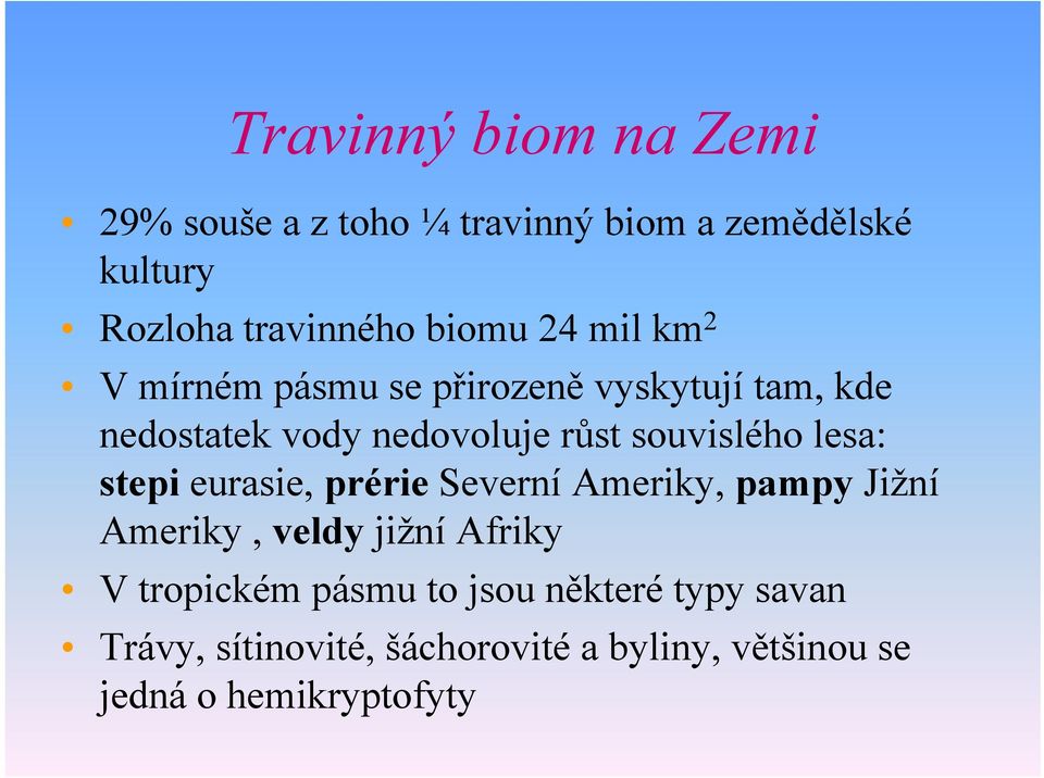 lesa: stepi eurasie, prérie Severní Ameriky, pampy Jižní Ameriky, veldy jižní Afriky V tropickém pásmu