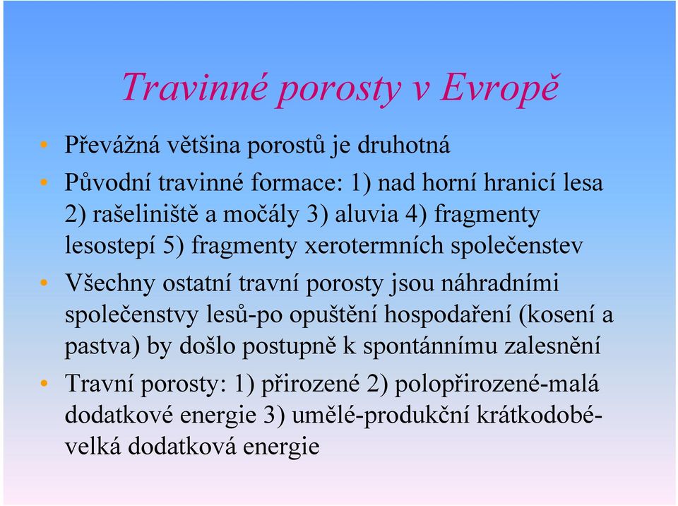 porosty jsou náhradními společenstvy lesů-po opuštění hospodaření (kosení a pastva) by došlo postupně k spontánnímu