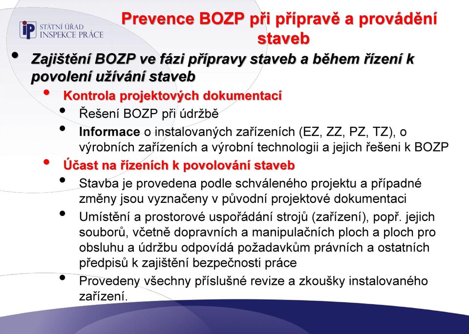 schváleného projektu a případné změny jsou vyznačeny v původní projektové dokumentaci Umístění a prostorové uspořádání strojů (zařízení), popř.