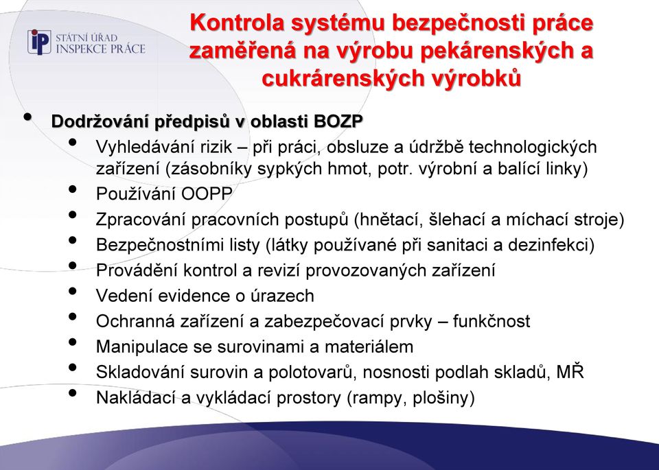 výrobní a balící linky) Používání OOPP Zpracování pracovních postupů (hnětací, šlehací a míchací stroje) Bezpečnostními listy (látky používané při sanitaci a