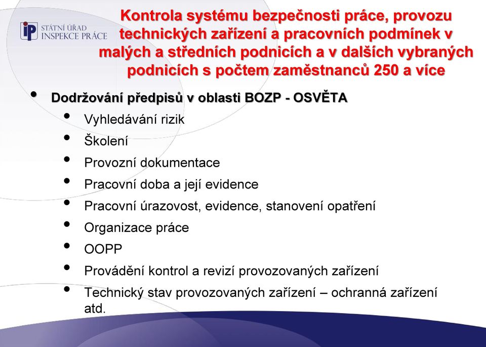 rizik Školení Provozní dokumentace Pracovní doba a její evidence Pracovní úrazovost, evidence, stanovení opatření