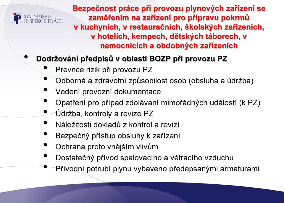 osob (obsluha a údržba) Vedení provozní dokumentace Opatření pro případ zdolávání mimořádných událostí (k PZ) Údržba, kontroly a revize PZ Náležitosti dokladů z kontrol a