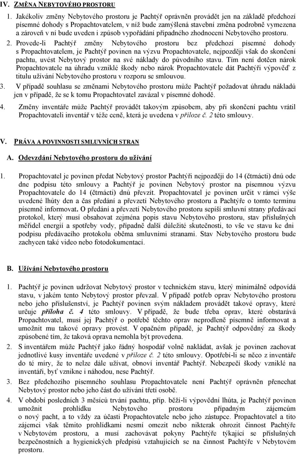 uveden i způsob vypořádání případného zhodnocení Nebytového prostoru. 2.