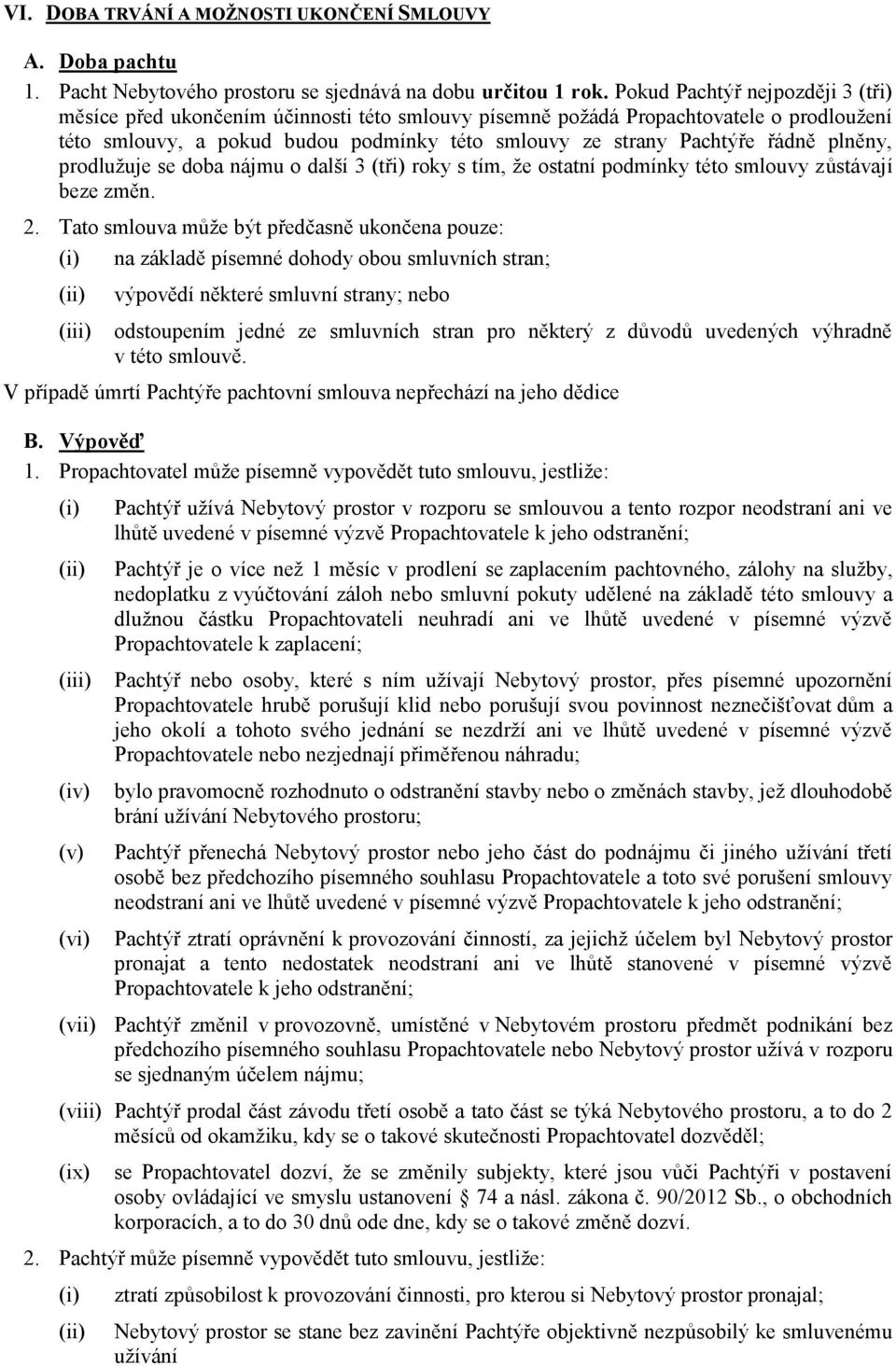 plněny, prodlužuje se doba nájmu o další 3 (tři) roky s tím, že ostatní podmínky této smlouvy zůstávají beze změn. 2.