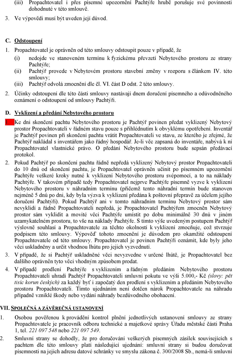 Nebytovém prostoru stavební změny v rozporu s článkem IV. této smlouvy; (iii) Pachtýř odvolá zmocnění dle čl. VI. část D odst. 2 