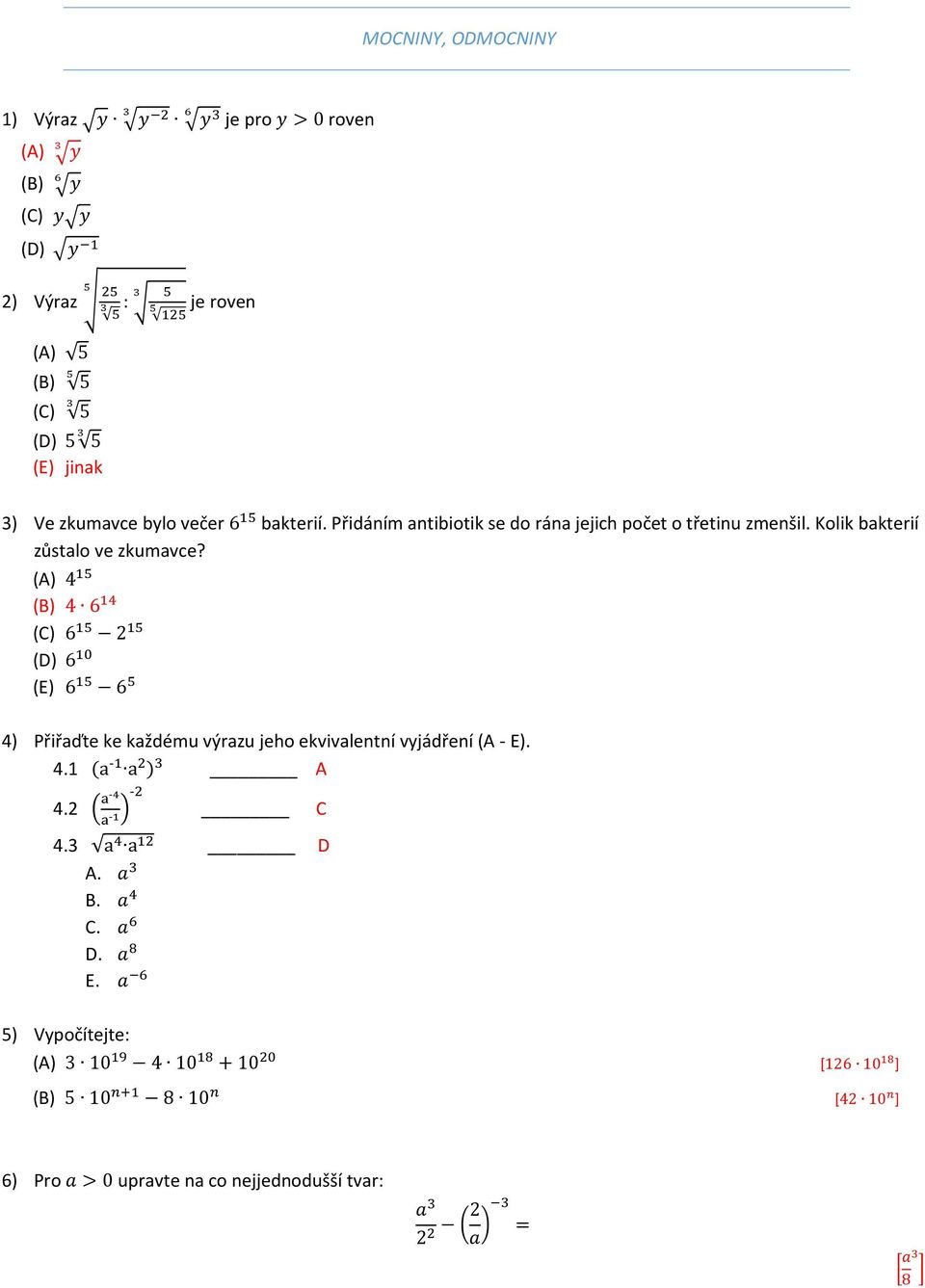 (A) 15 (B) 6 1 (C) 6 15 2 15 (D) 6 10 (E) 6 15 6 5 ) Přiřaďte ke každému výrazu jeho ekvivalentní vyjádření (A - E)..1 (a -1 a 2 ) A.2 ( a- a -1)-2 C.