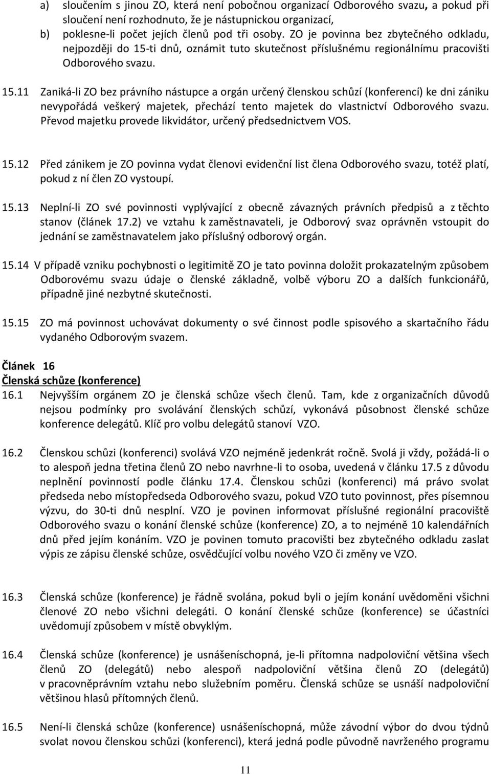 ti dnů, oznámit tuto skutečnost příslušnému regionálnímu pracovišti Odborového svazu. 15.