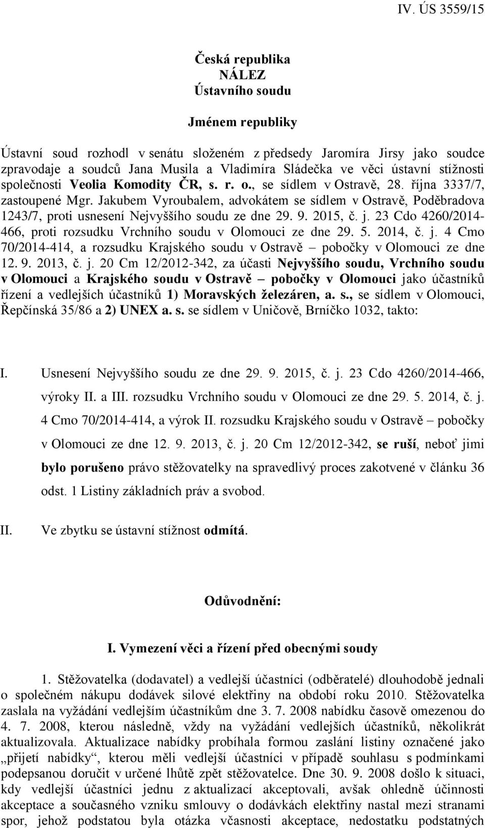 Jakubem Vyroubalem, advokátem se sídlem v Ostravě, Poděbradova 1243/7, proti usnesení Nejvyššího soudu ze dne 29. 9. 2015, č. j.