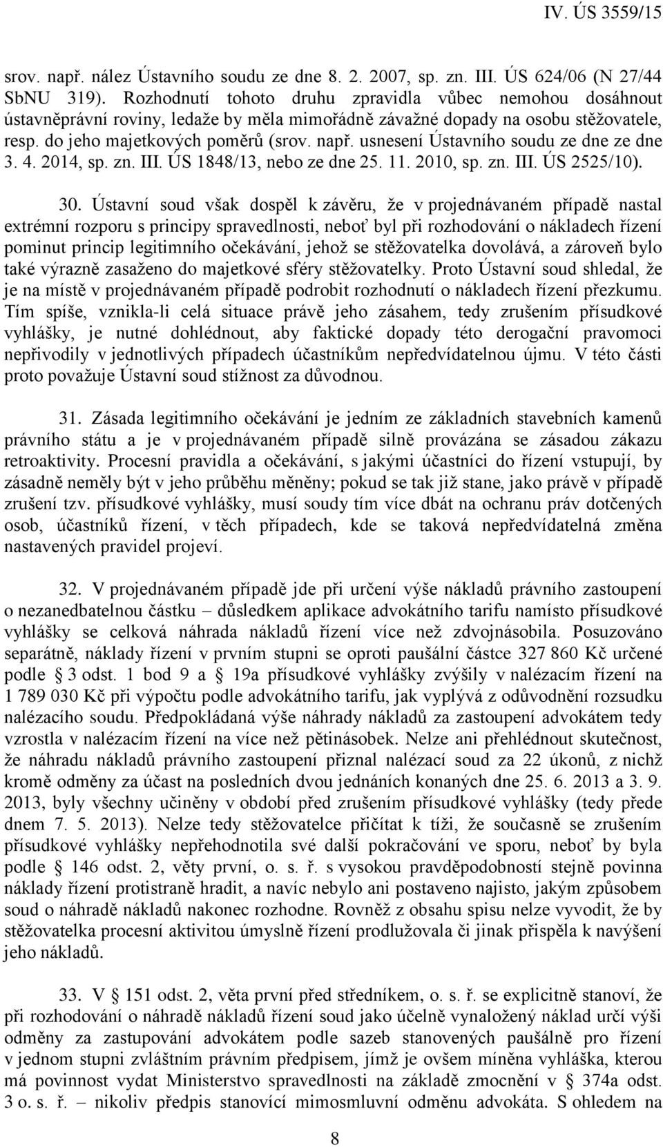 usnesení Ústavního soudu ze dne ze dne 3. 4. 2014, sp. zn. III. ÚS 1848/13, nebo ze dne 25. 11. 2010, sp. zn. III. ÚS 2525/10). 30.
