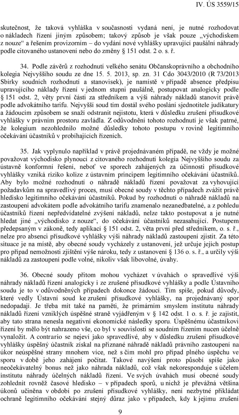 Podle závěrů z rozhodnutí velkého senátu Občanskoprávního a obchodního kolegia Nejvyššího soudu ze dne 15. 5. 2013, sp. zn.