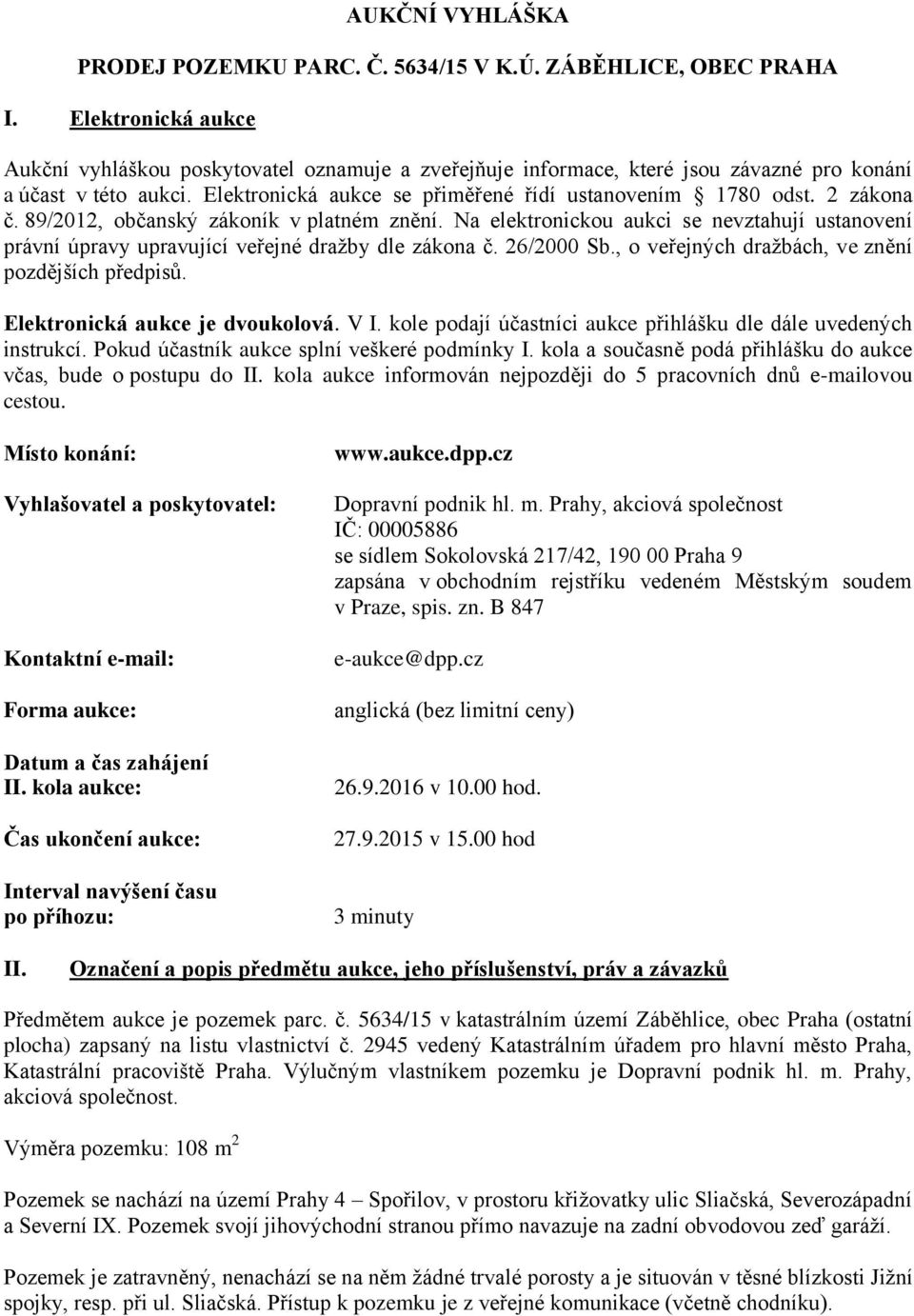 2 zákona č. 89/2012, občanský zákoník v platném znění. Na elektronickou aukci se nevztahují ustanovení právní úpravy upravující veřejné dražby dle zákona č. 26/2000 Sb.