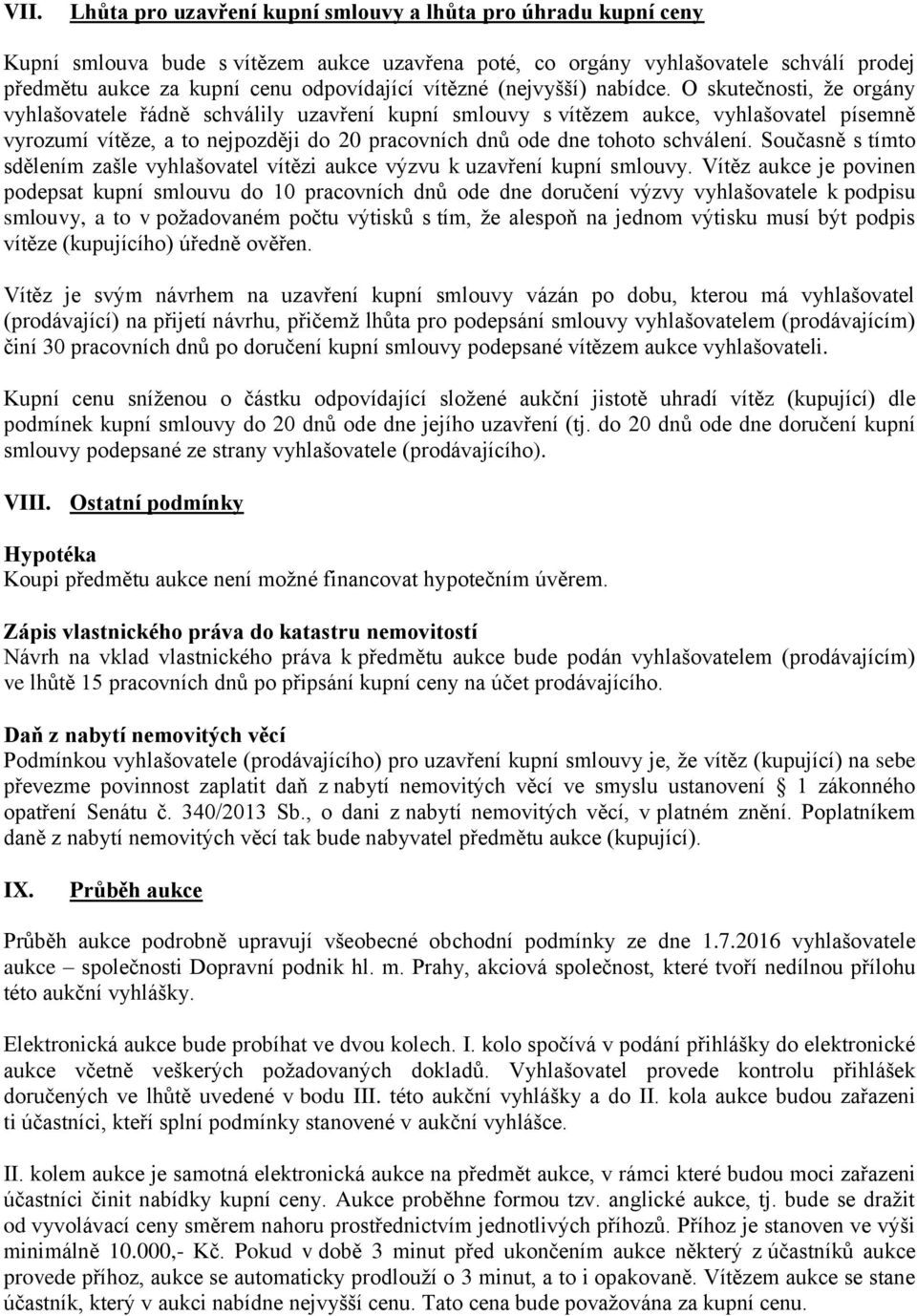 O skutečnosti, že orgány vyhlašovatele řádně schválily uzavření kupní smlouvy s vítězem aukce, vyhlašovatel písemně vyrozumí vítěze, a to nejpozději do 20 pracovních dnů ode dne tohoto schválení.