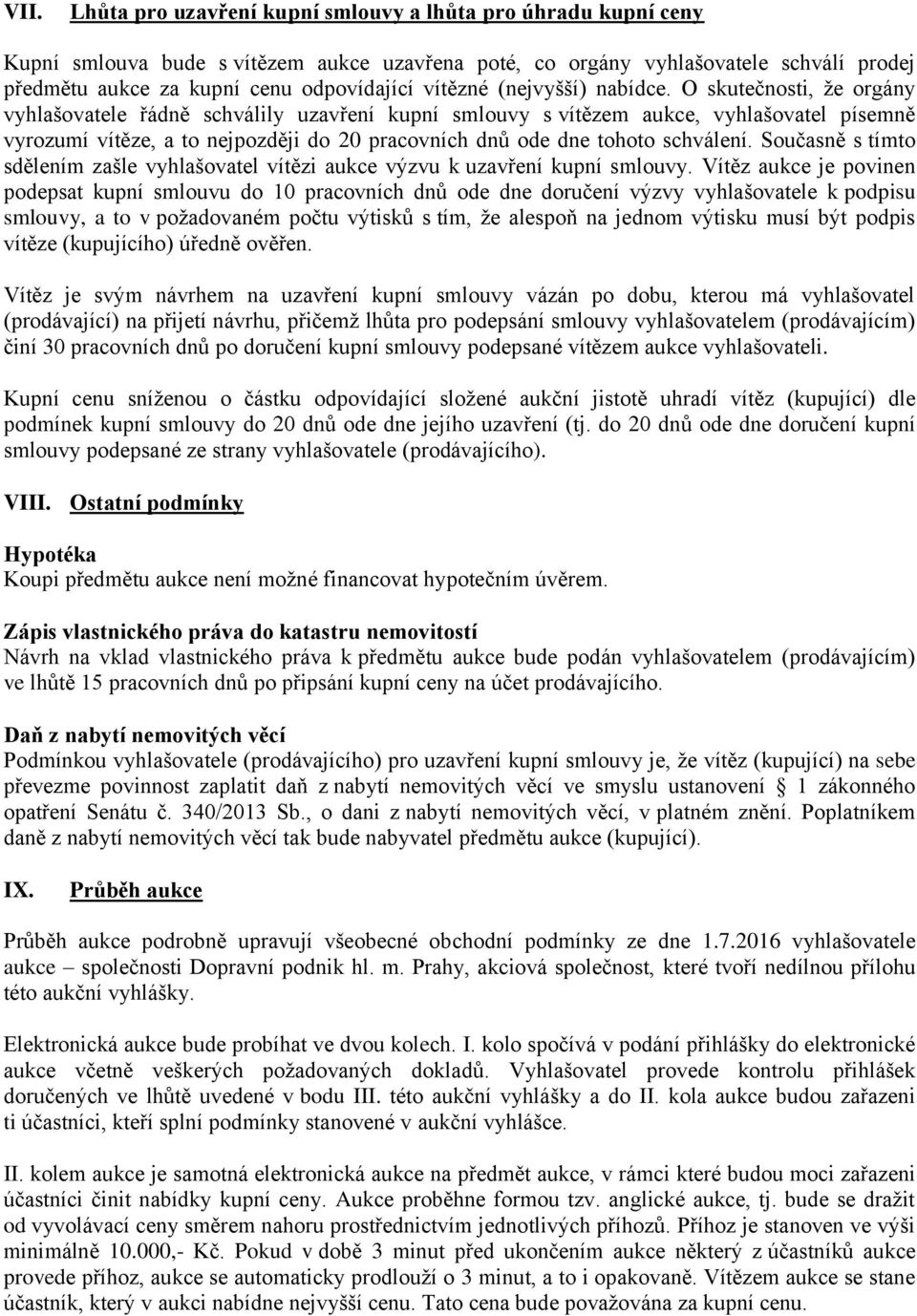 O skutečnosti, že orgány vyhlašovatele řádně schválily uzavření kupní smlouvy s vítězem aukce, vyhlašovatel písemně vyrozumí vítěze, a to nejpozději do 20 pracovních dnů ode dne tohoto schválení.