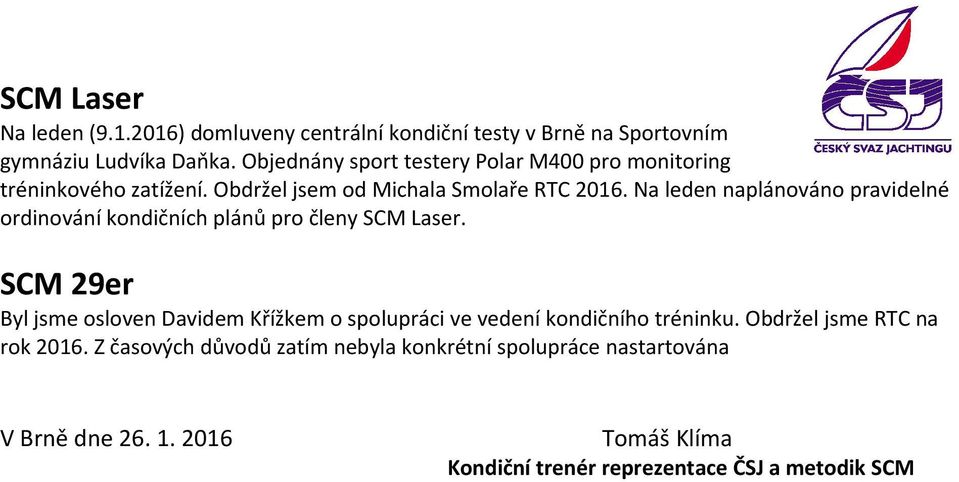 Na leden naplánováno pravidelné ordinování kondičních plánů pro členy SCM Laser.