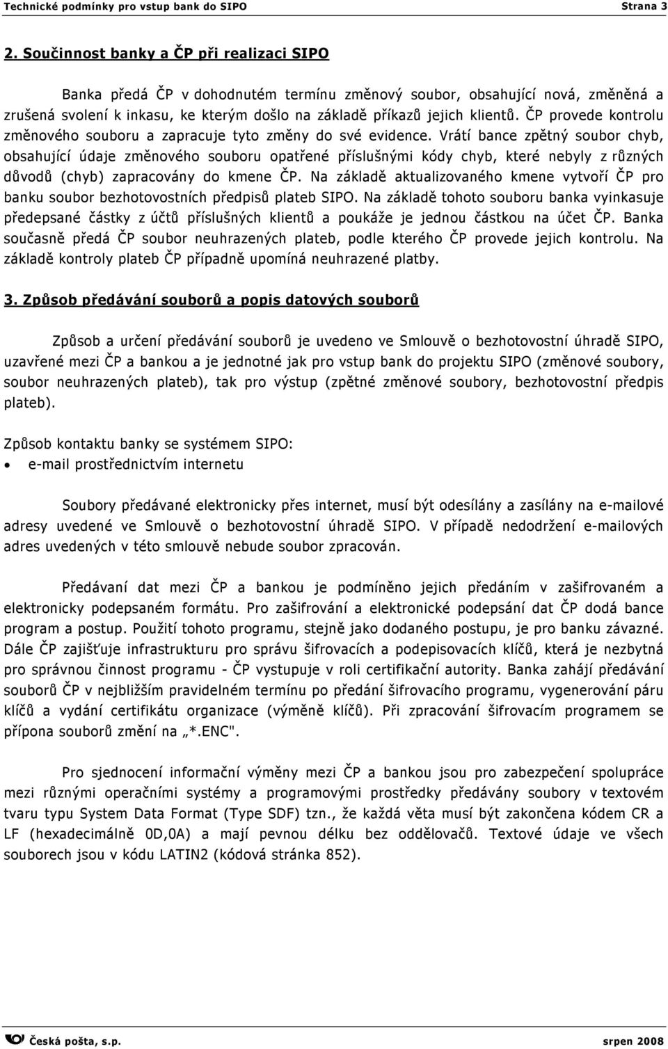ČP provede kontrolu změnového souboru a zapracuje tyto změny do své evidence.