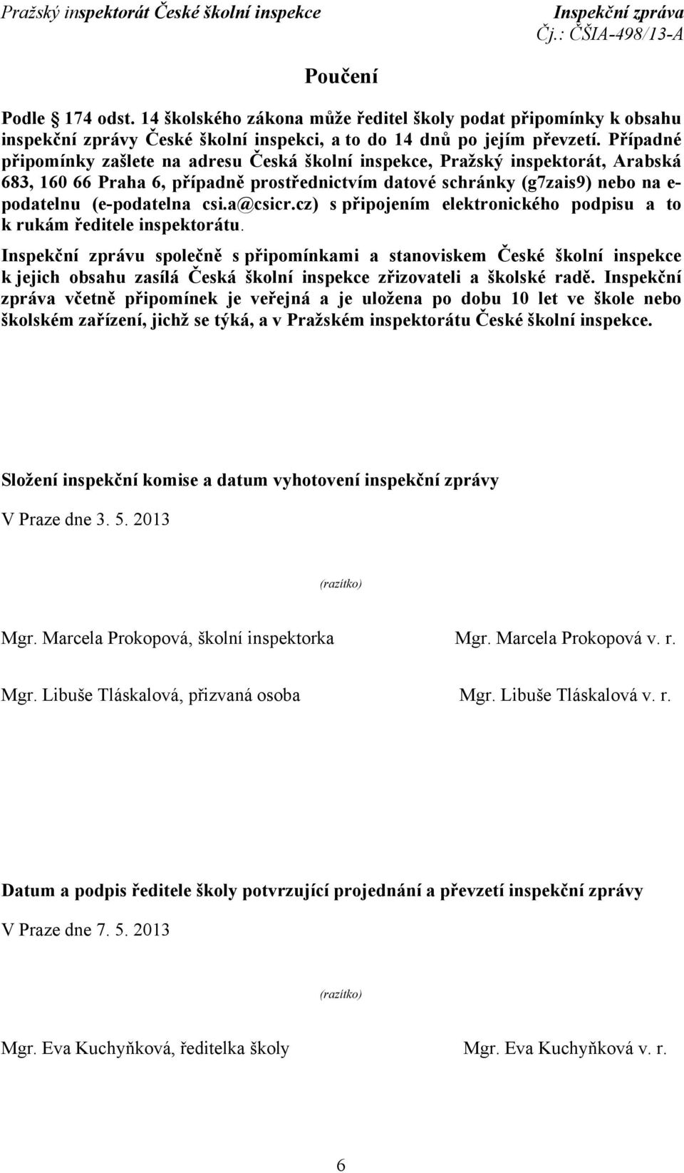 a@csicr.cz) spřipojením elektronického podpisu a to k rukám ředitele inspektorátu.