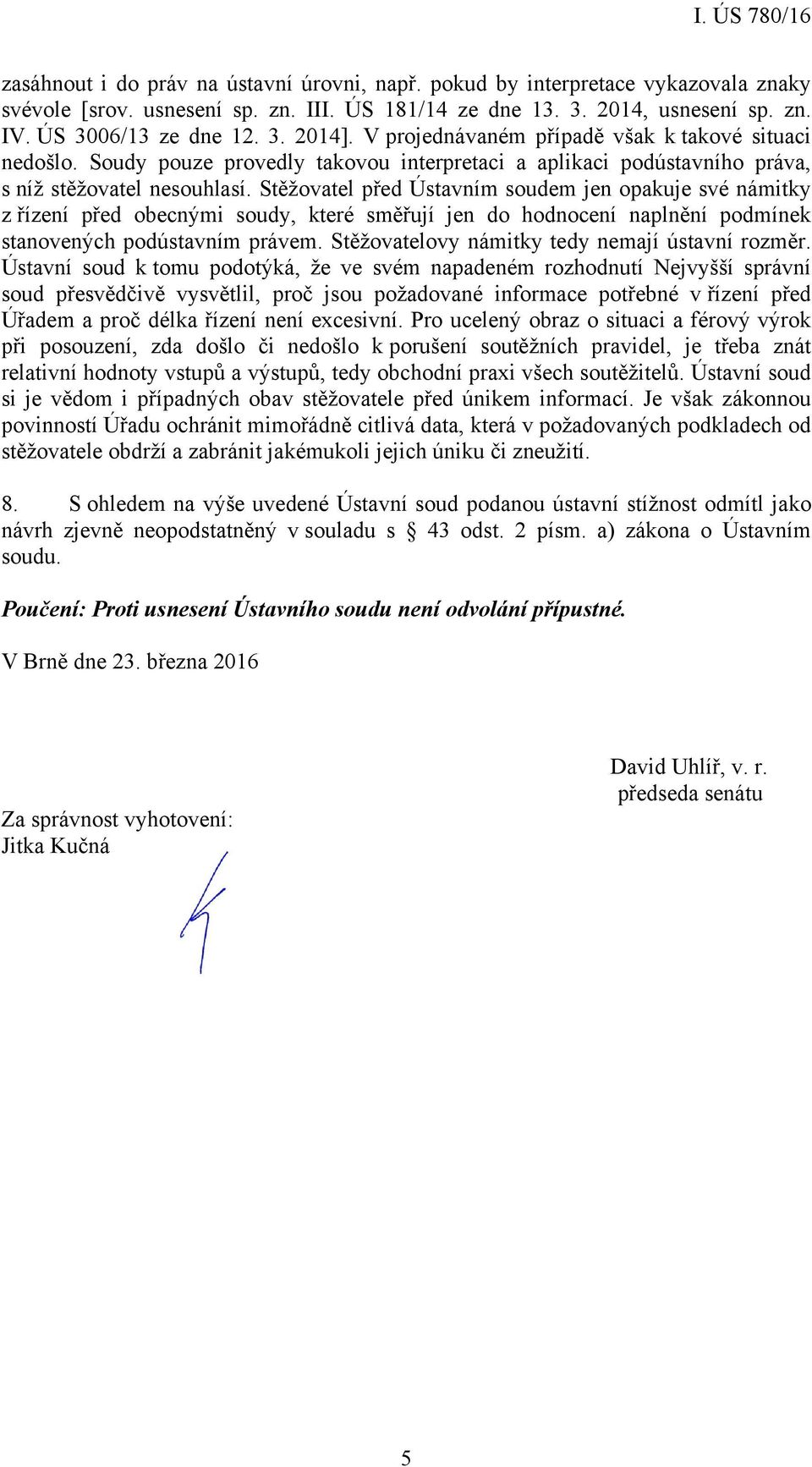 Stěžovatel před Ústavním soudem jen opakuje své námitky z řízení před obecnými soudy, které směřují jen do hodnocení naplnění podmínek stanovených podústavním právem.