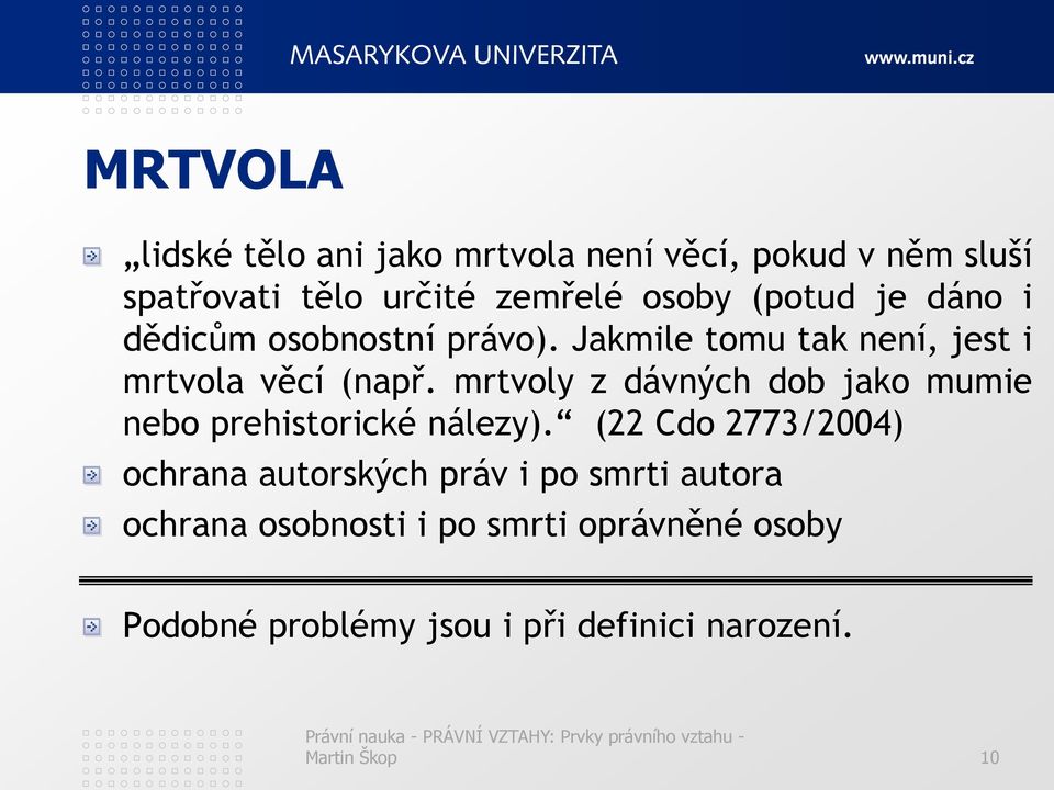 mrtvoly z dávných dob jako mumie nebo prehistorické nálezy).