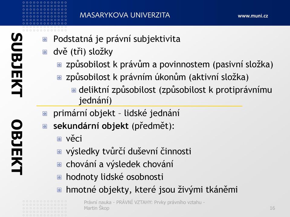 protiprávnímu jednání) primární objekt lidské jednání sekundární objekt (předmět): věci výsledky tvůrčí