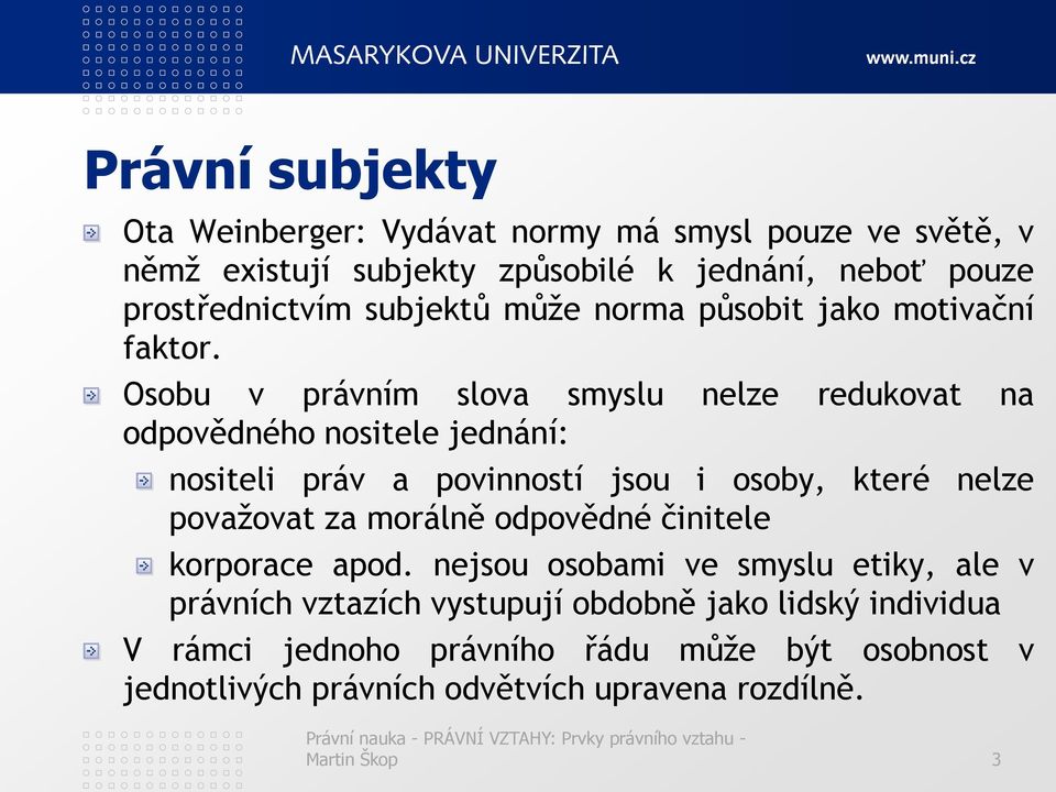 Osobu v právním slova smyslu nelze redukovat na odpovědného nositele jednání: nositeli práv a povinností jsou i osoby, které nelze považovat za