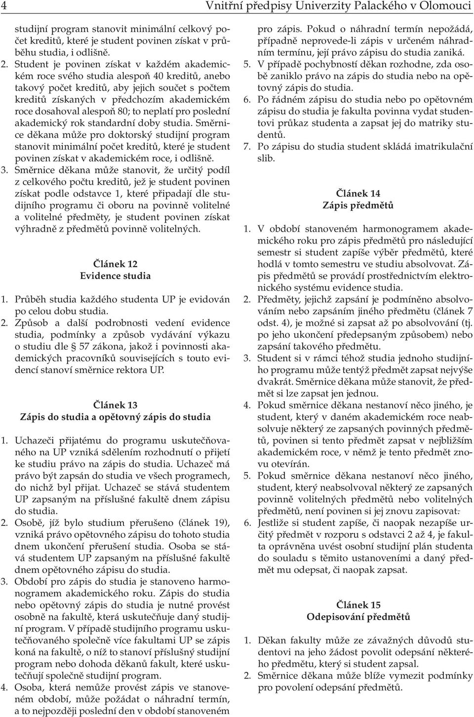 alespoň 80; to neplatí pro poslední akademický rok standardní doby studia.