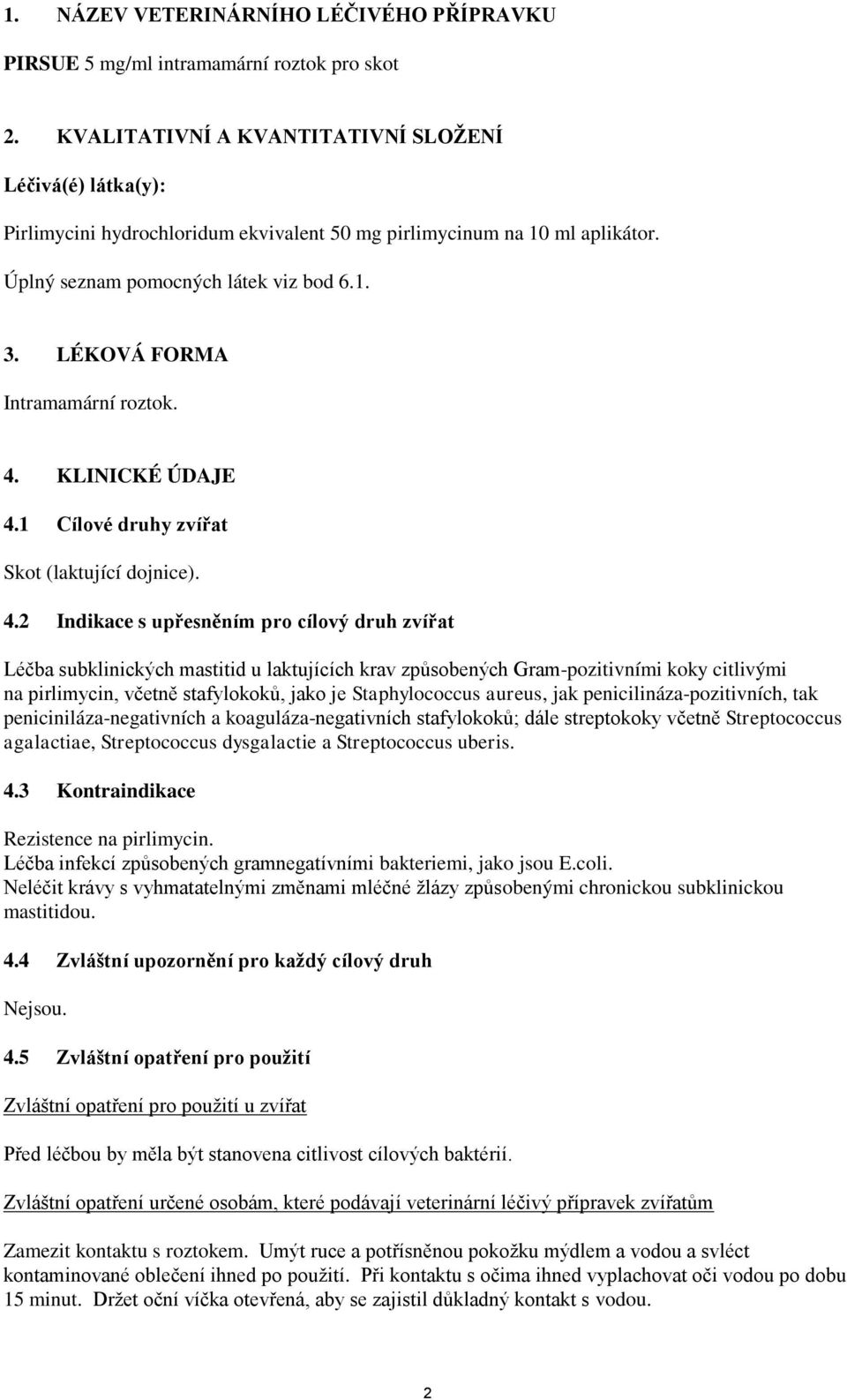 LÉKOVÁ FORMA Intramamární roztok. 4.