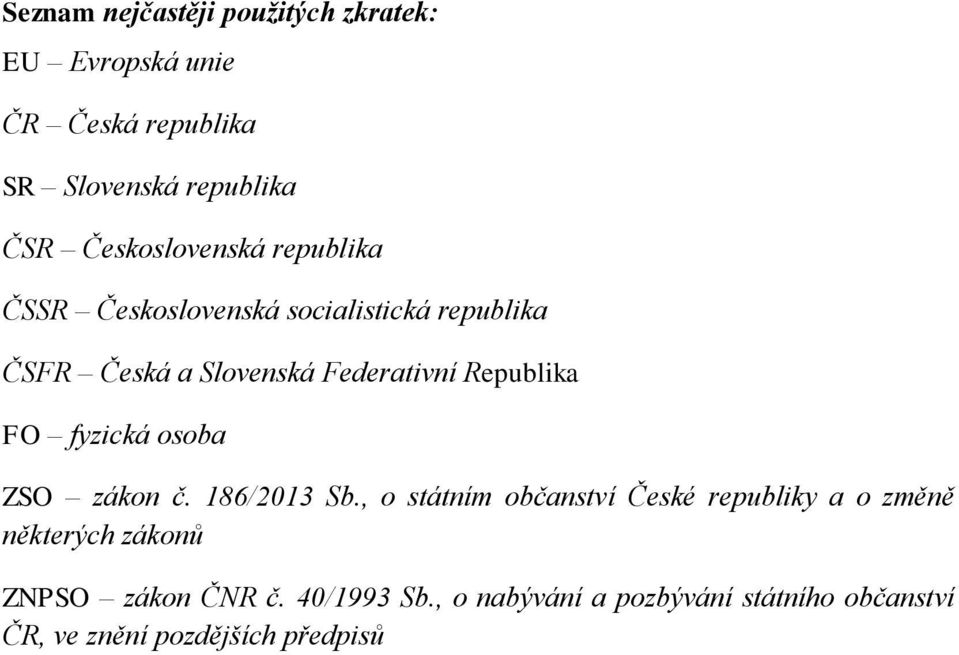 Republika FO fyzická osoba ZSO zákon č. 186/2013 Sb.