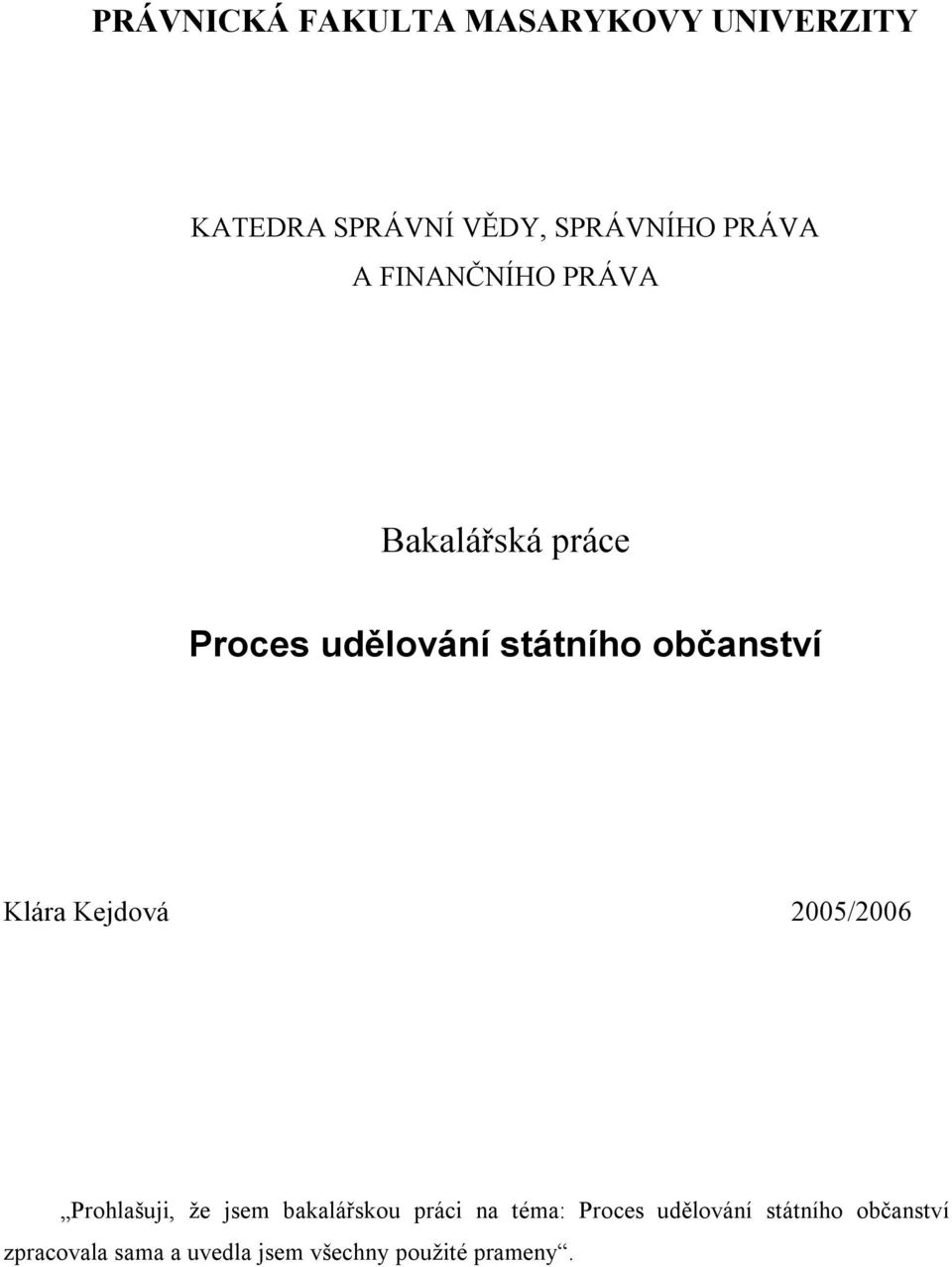 Kejdová 2005/2006 Prohlašuji, že jsem bakalářskou práci na téma: Proces