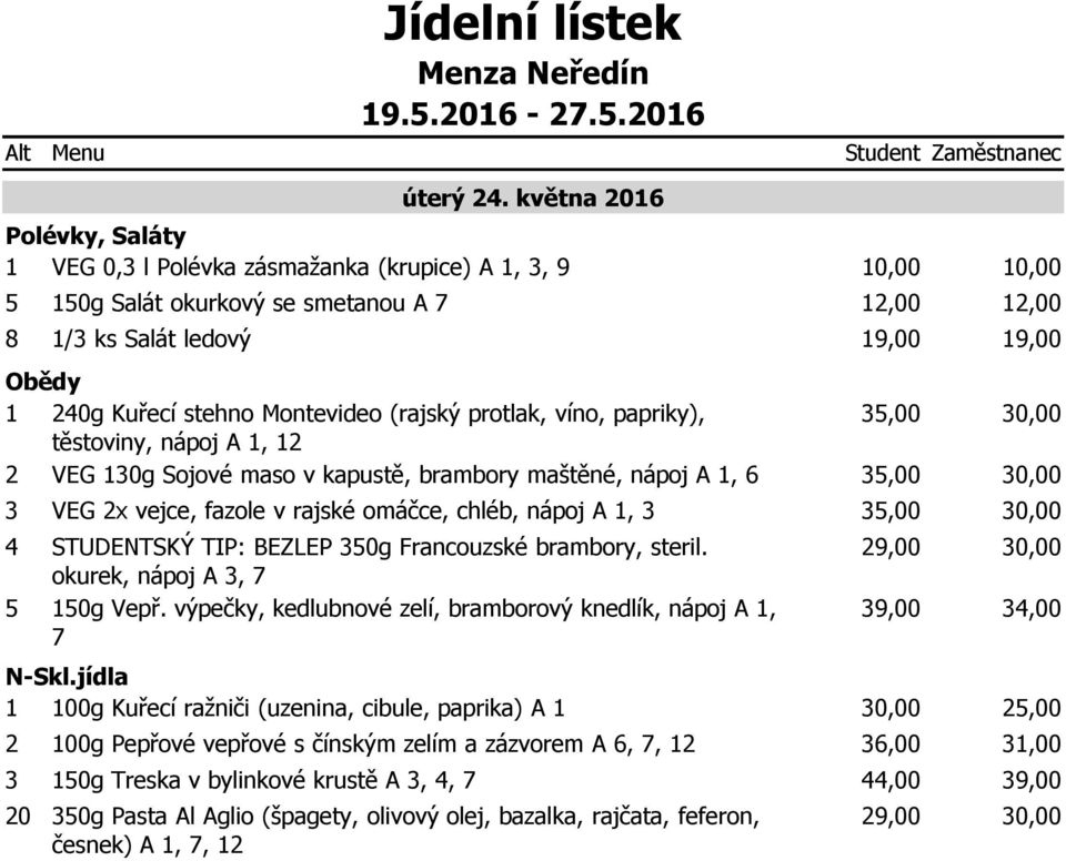 nápoj A 1, 1 VEG 10g Sojové maso v kapustě, brambory maštěné, nápoj A 1, 6 VEG x vejce, fazole v rajské omáčce, chléb, nápoj A 1, STUDENTSKÝ TIP: BEZLEP 0g Francouzské brambory, steril.