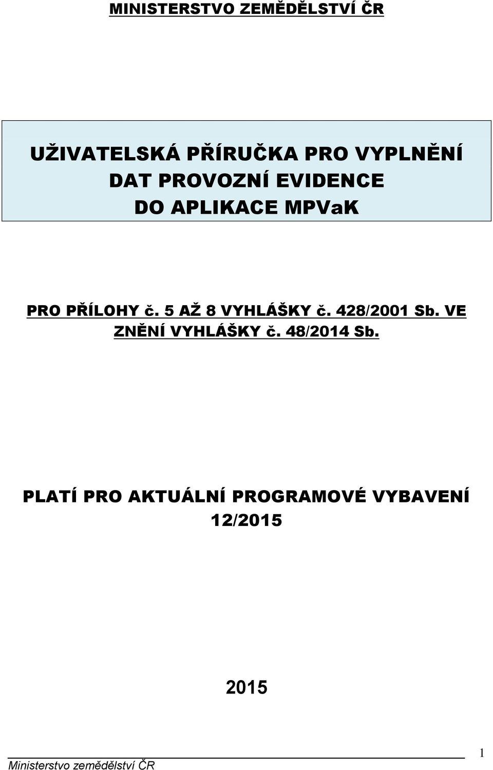 PŘÍLOHY č. 5 AŽ 8 VYHLÁŠKY č. 428/2001 Sb.