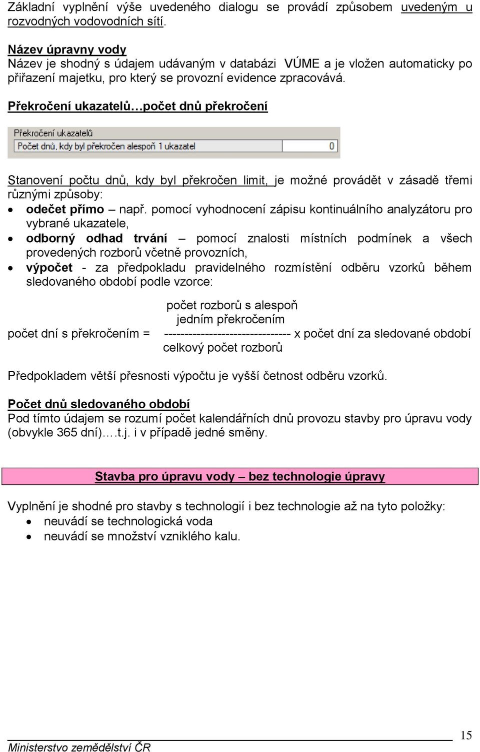 Překročení ukazatelů počet dnů překročení Stanovení počtu dnů, kdy byl překročen limit, je možné provádět v zásadě třemi různými způsoby: odečet přímo např.