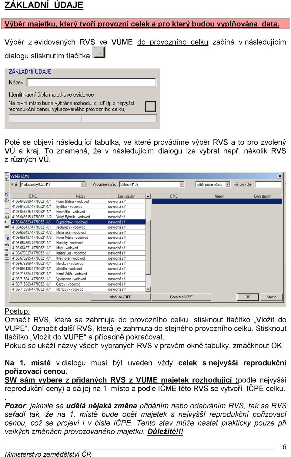 Postup: Označit RVS, která se zahrnuje do provozního celku, stisknout tlačítko Vložit do VUPE. Označit další RVS, která je zahrnuta do stejného provozního celku.