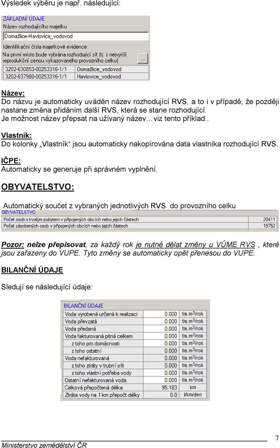 Je možnost název přepsat na užívaný název viz tento příklad.. Vlastník: Do kolonky Vlastník jsou automaticky nakopírována data vlastníka rozhodující RVS.